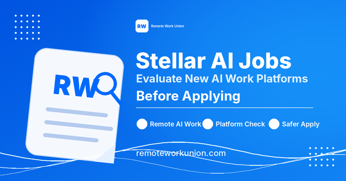 Stellar AI Jobs: How to Evaluate New AI Work Platforms Before Applying — Remote Work Union