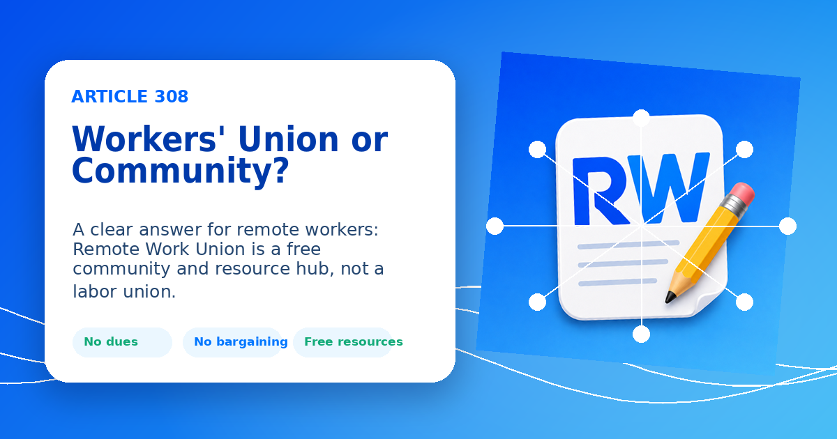 Is Remote Work Union a workers union or a community — a visual contrast showing community and resource hub vs formal labor union structure — Remote Work Union Article 308